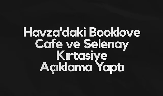 Havza'daki Booklove Cafe ve Selenay Kırtasiye Açıklama Yaptı