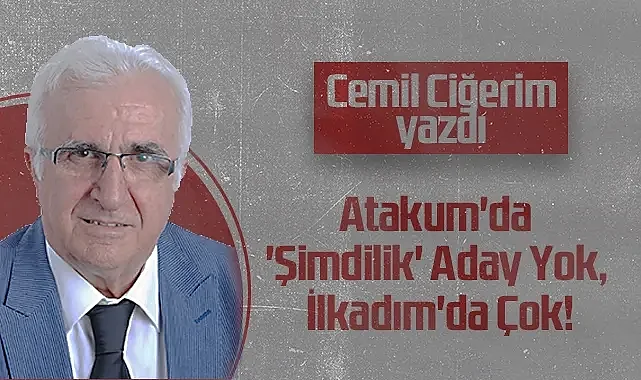 Hedef Halk Gazetesi Köşe Yazarı Cemil Ciğerim: Atakum'da 'Şimdilik' Aday Yok, İlkadım'da Çok!