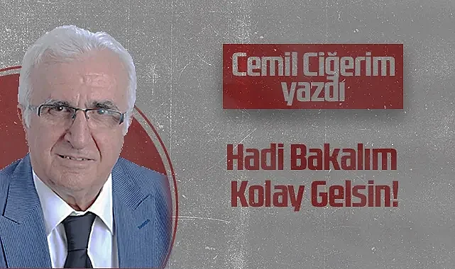 Hedef Halk Gazetesi Köşe Yazarı Cemil Ciğerim: Hadi Bakalım Kolay Gelsin!