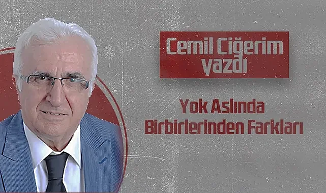 Hedef Halk Gazetesi Köşe Yazarı Cemil Ciğerim: Yok Aslında Birbirlerinden Farkları