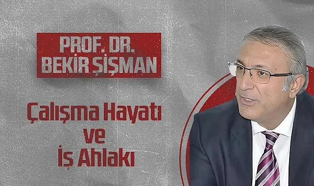 Hedef Halk Gazetesi Köşe Yazarı Prof. Dr. Bekir Şişman: Çalışma Hayatı ve İş Ahlakı
