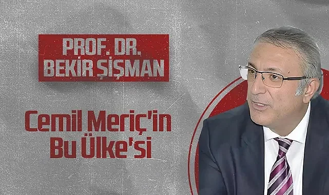 Hedef Halk Gazetesi Köşe Yazarı Prof. Dr. Bekir Şişman: Cemil Meriç'in Bu Ülke'si