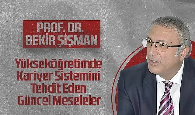 Hedef Halk Gazetesi Köşe Yazarı Prof. Dr. Bekir Şişman: Yükseköğretimde Kariyer Sistemini Tehdit Eden Güncel Meseleler