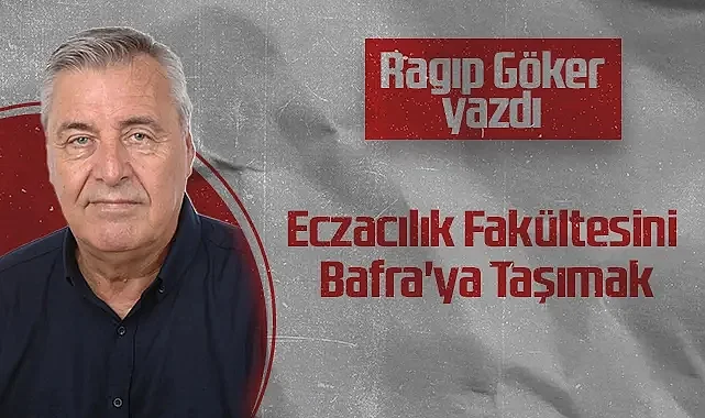 Hedef Halk Gazetesi Köşe Yazarı Ragıp Göker: Eczacılık Fakültesini Bafra'ya Taşımak