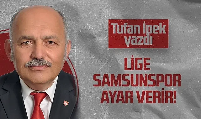 Hedef Halk Gazetesi Köşe Yazarı Tufan İpek: Lige Samsunspor Ayar Verir!