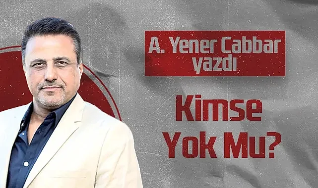 Hedef Halk Gazetesi Kurucusu ve Yayın Danışmanı Aziz Yener Cabbar: Kimse Yok Mu?