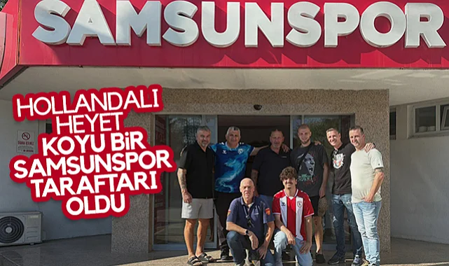 Hollandalı Heyet, Koyu Bir  Samsunspor Taraftarı Oldu