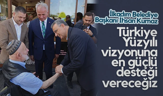 İlkadım Belediye Başkanı İhsan Kurnaz: Türkiye Yüzyılı Vizyonuna En Güçlü Desteği Vereceğiz