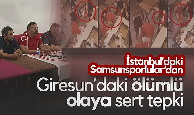 İstanbul'daki Samsunsporlular’dan Giresun’daki Ölümlü Olaya Sert Tepki