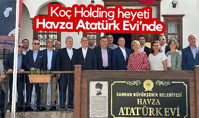 Koç Holding Heyeti Havza Atatürk Evi’nde