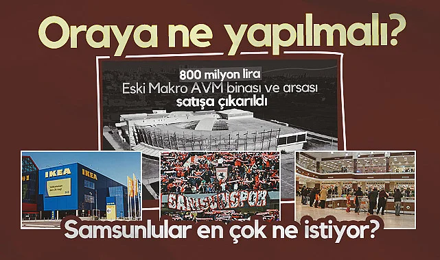 Samsun'da Eski Makro AVM'nin Yerine Ne Yapılmalı? IKEA mı, Yeni AVM mi, Stadyum mu?