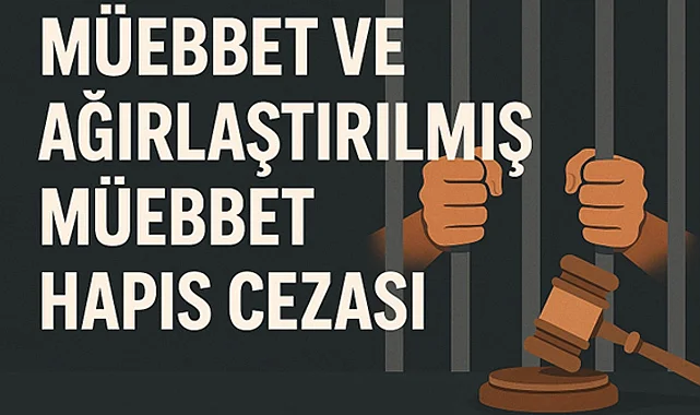 Müebbet ve Ağırlaştırılmış Müebbet Hapis Cezası