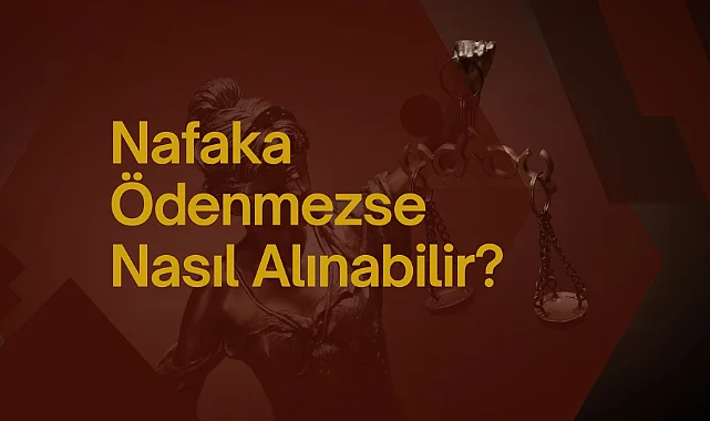 Nafaka Ödenmezse Nasıl Alınabilir?