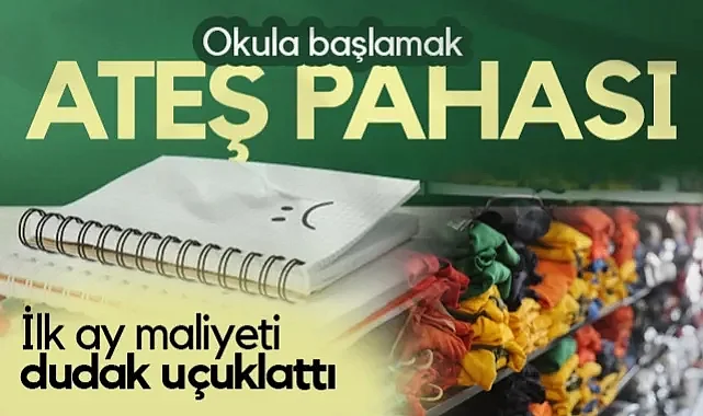 Okula Başlamak Ateş Pahası! Bir Öğrencinin İlk Ay Maliyeti Dudak Uçuklattı...