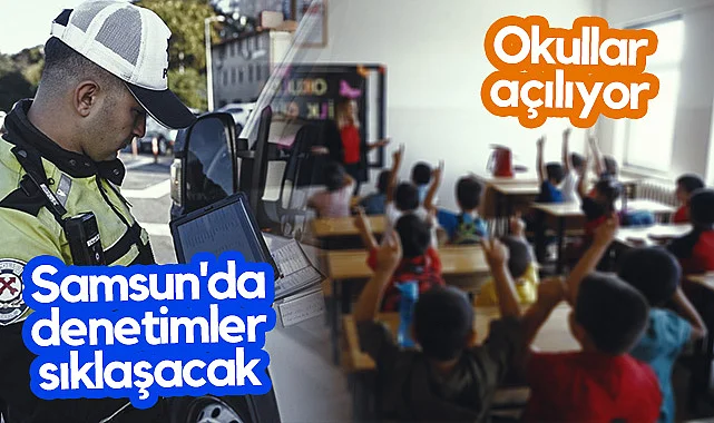 Okullar Açılıyor, Samsun'da Denetimler Sıklaşacak