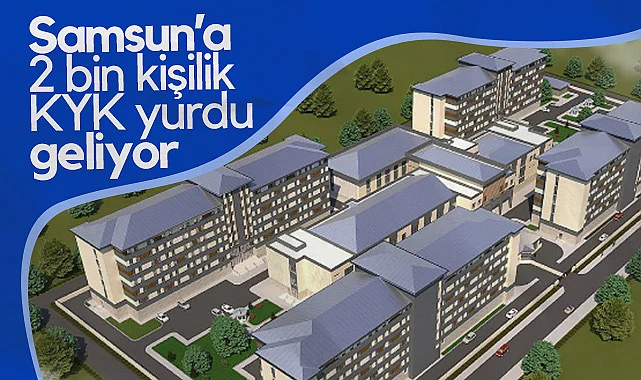 Samsun’a 2 Bin Kişilik KYK Yurdu Geliyor