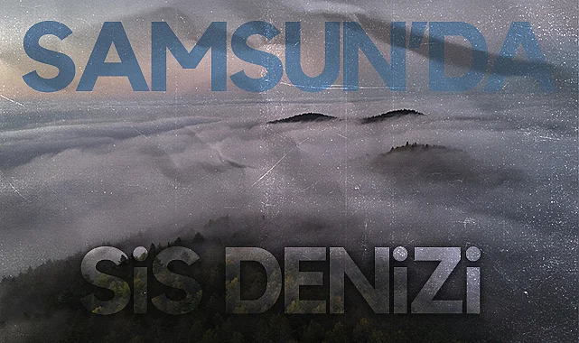 Samsun Alaçam'da Sis Denizi: Eşsiz Manzara Dronla Görüntülendi