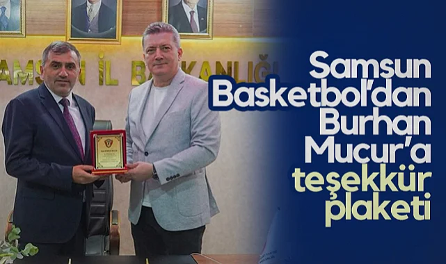 Samsun Basketbol’dan MHP İl Başkanı Burhan Mucur’a Teşekkür Plaketi