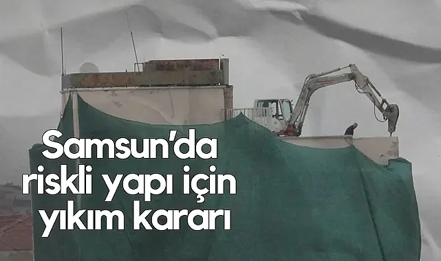 Samsun’da Deprem Riski Taşıyan Eski Yurt Binasının Yıkımına Başlandı