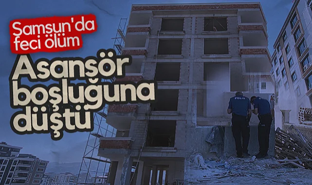 Samsun'da Feci Ölüm: Asansör Boşluğuna Düşen İnşaat İşçisi Hayatını Kaybetti