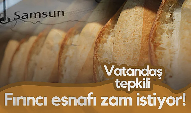 Samsun'da Fırıncı Esnafı Zam İstiyor! Vatandaş Tepkili...