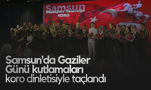 Samsun'da Gaziler Günü Kutlamaları Koro Dinletisiyle Taçlandı