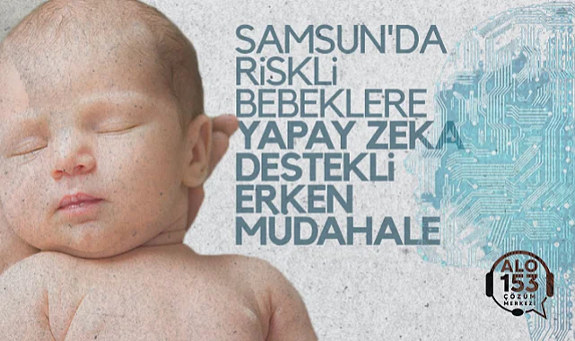 Samsun'da Riskli Bebeklere Yapay Zeka Destekli Erken Müdahale