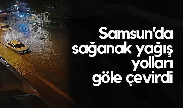 Samsun'da Sağanak Yağış Hayatı Olumsuz Etkiledi