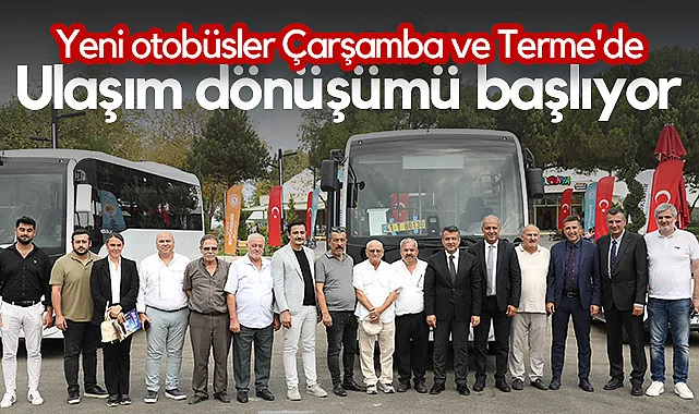Samsun'da Ulaşım Dönüşümü Başlıyor: Yeni Otobüsler Çarşamba ve Terme'de