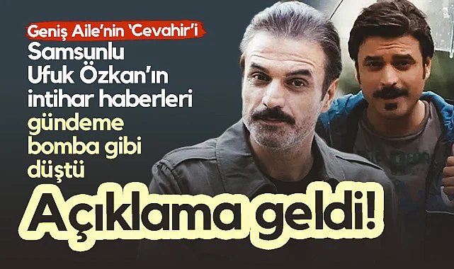 Geniş Aile'nin 'Cevahir'i Ufuk Özkan'ın İntihar Girişiminde Bulunduğu İddia Edildi! Açıklama Geldi... 