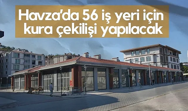 Samsun Havza’da 56 İş Yerinin Sahipleri Kura ile Belirlenecek