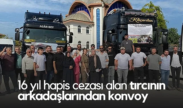 Samsun'da 16 Yıl Hapis Cezası Alan Tır Şoförünün Arkadaşlarından Konvoy