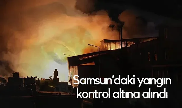 Samsun'da Kereste Fabrikası Yangını Kontrol Altında