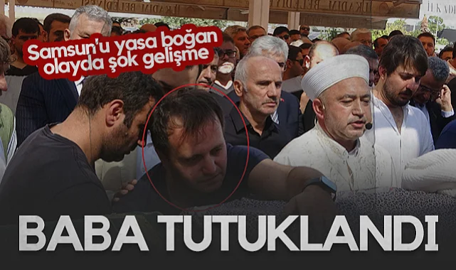 Samsun'u Yasa Boğan Olayda Şok Gelişme: Baba Tutuklandı