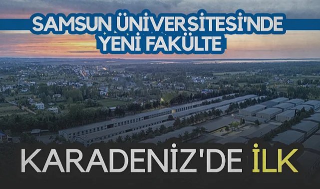 Samsun Üniversitesi'nde Yeni Fakülte: Karadeniz'de İlk