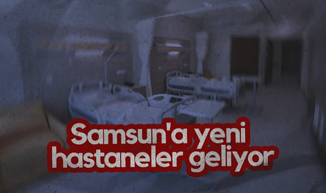 Sağlık Bakanı Kemal Memişoğlu Duyurdu: Samsun'a Yeni Hastaneler Geliyor