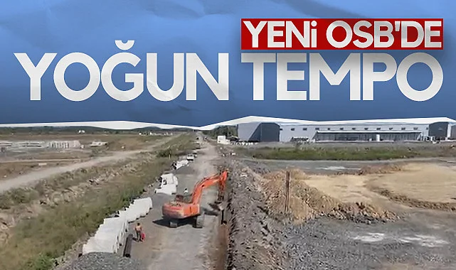 Samsun Yeni Organize Sanayi Bölgesi’nde Yoğun Tempo