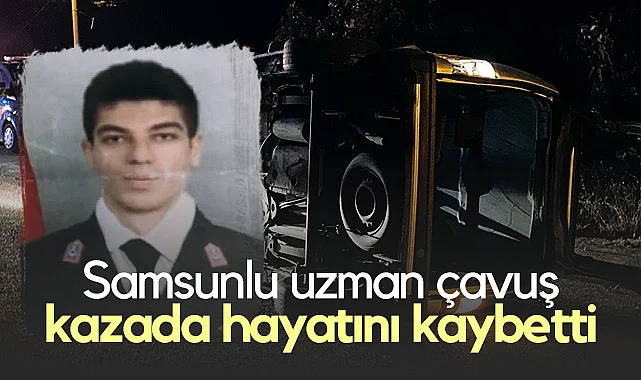 Samsunlu Uzman Çavuş Kazada Hayatını Kaybetti