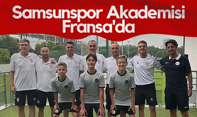 Samsunspor Akademisi Fransa'da! 