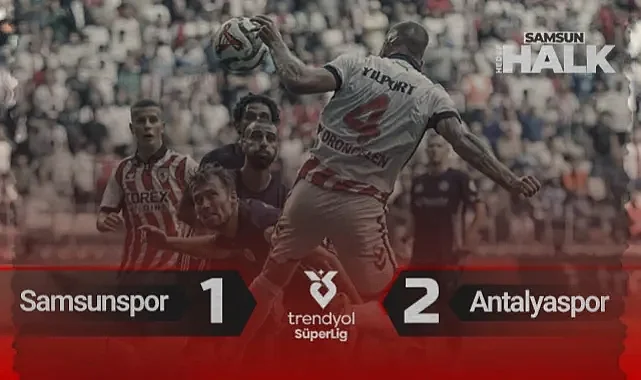 Samsunspor 1-2 Antalyaspor: Maçın Özeti ve Golleri