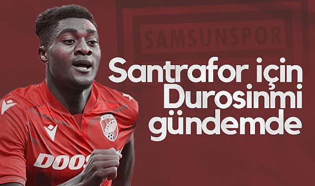 Samsunspor'da Santrafor İçin Durosinmi Gündemde