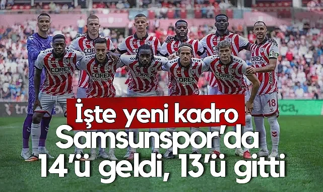 Samsunspor’da Transfer Rüzgarı: 14 Yeni İsim, 13 Ayrılık