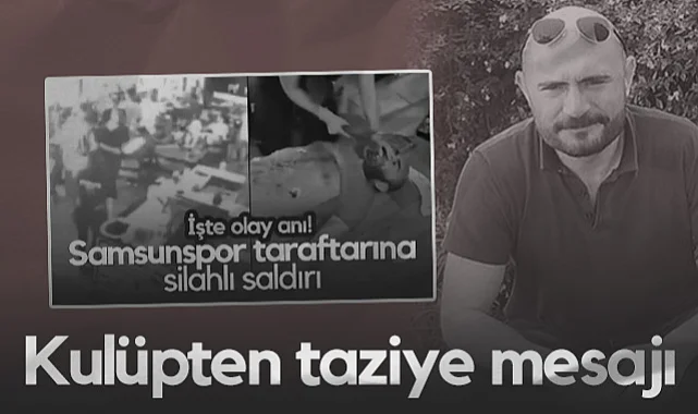 Samsunspor'dan Saldırıda Vefat Eden Ümit Çapkın İçin Taziye Mesajı