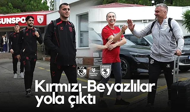 Samsunspor Zorlu Gaziantep FK Maçı İçin Yola Çıktı