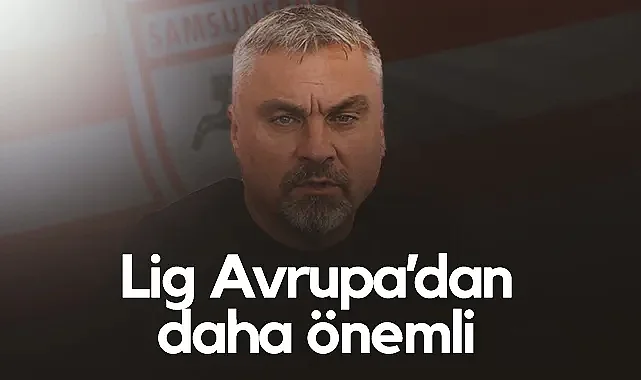 Samsunspor Teknik Direktörü Reis: Lig Avrupa'dan Daha Önemli