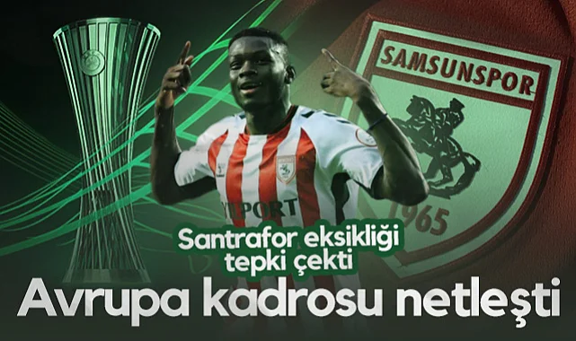 Samsunspor'un Avrupa Kadrosu Netleşti! Santrafor Eksikliği Tepki Çekti...
