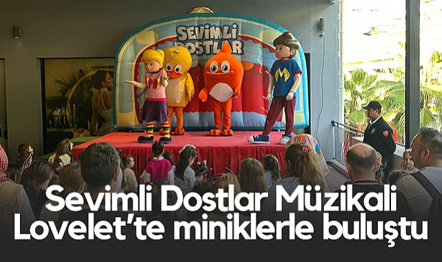 Sevimli Dostlar Müzikali Lovelet’te Miniklerle Buluştu