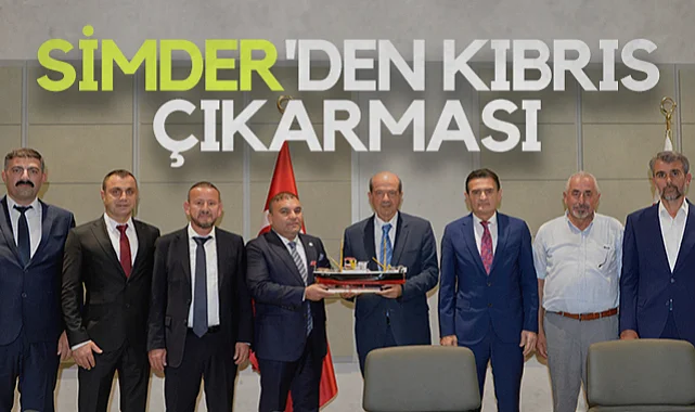 SİMDER Heyeti KKTC Cumhurbaşkanı Ersin Tatar İle Görüştü