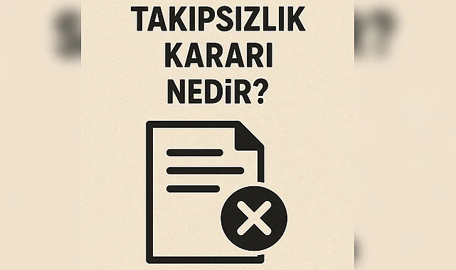 Takipsizlik Kararı Nedir?