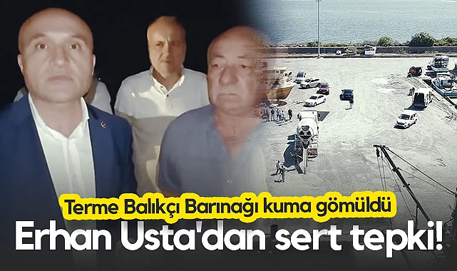 Terme Balıkçı Barınağı Kuma Gömüldü! Erhan Usta'dan Sert Tepki...